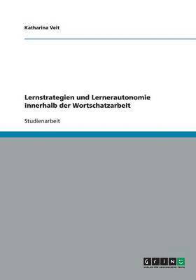 Lernstrategien und Lernerautonomie innerhalb der Wortschatzarbeit 1