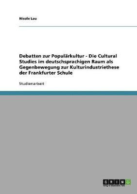 bokomslag Debatten zur Populärkultur. Die Cultural Studies im deutschsprachigen Raum als Gegenbewegung zur Kulturindustriethese der Frankfurter Schule