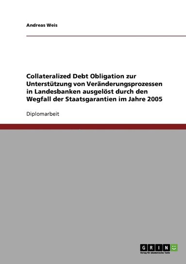 bokomslag Wegfall der Staatsgarantien im Jahre 2005. Collateralized Debt Obligation zur Untersttzung von Vernderungsprozessen in Landesbanken