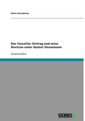 Versailler Vertrag und seine Revision unter Gustav Stresemann