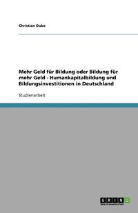 bokomslag Mehr Geld Fur Bildung Oder Bildung Fur Mehr Geld - Humankapitalbildung Und Bildungsinvestitionen in Deutschland