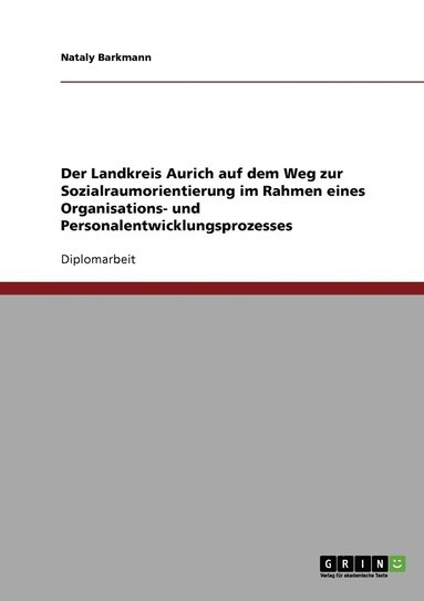 bokomslag Landkreis Aurich auf dem Weg zur Sozialraumorientierung im Rahmen eines Organisations- und Personalentwicklungsprozesses