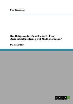 Die Religion Der Gesellschaft - Eine Auseinandersetzung Mit Niklas Luhmann 1