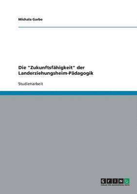 bokomslag Die &quot;Zukunftsfhigkeit&quot; der Landerziehungsheim-Pdagogik