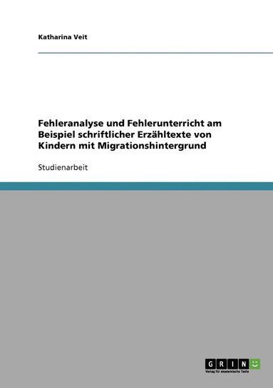 bokomslag Fehleranalyse und Fehlerunterricht am Beispiel schriftlicher Erzhltexte von Kindern mit Migrationshintergrund