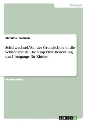 bokomslag Schulwechsel. Von Der Grundschule in Die Sekundarstufe. Die Subjektive Bedeutung Des Ubergangs Fur Kinder