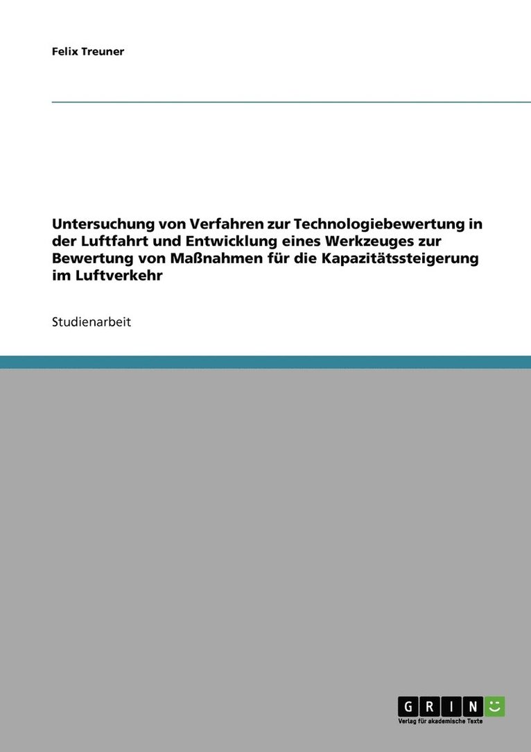 Untersuchung von Verfahren zur Technologiebewertung in der Luftfahrt und Entwicklung eines Werkzeuges zur Bewertung von Manahmen fr die Kapazittssteigerung im Luftverkehr 1