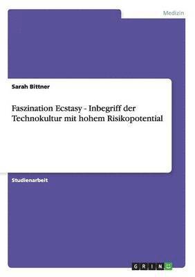 bokomslag Faszination Ecstasy - Inbegriff der Technokultur mit hohem Risikopotential