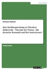 bokomslag Eine Buchbesprechung Zu Theodore Ziolkowski - 'Das Amt Der Poeten - Die Deutsche Romantik Und Ihre Institutionen'