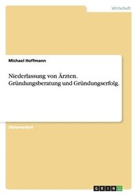 bokomslag Niederlassung von Ärzten. Gründungsberatung und Gründungserfolg.