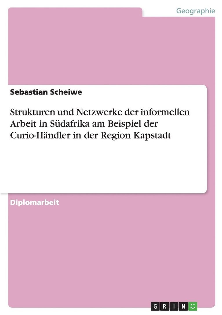 Strukturen und Netzwerke der informellen Arbeit in Sdafrika am Beispiel der Curio-Hndler in der Region Kapstadt 1