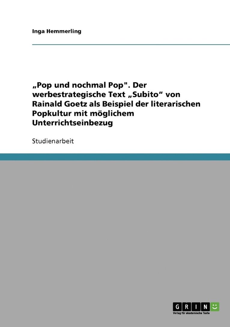 "Pop und nochmal Pop". Der werbestrategische Text "Subito" von Rainald Goetz als Beispiel der literarischen Popkultur mit möglichem Unterrichtseinbezug