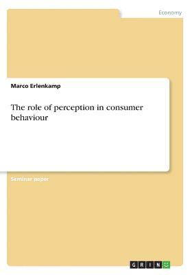 The Role of Perception in Consumer Behaviour 1