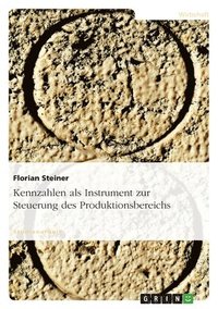 bokomslag Kennzahlen als Instrument zur Steuerung des Produktionsbereichs
