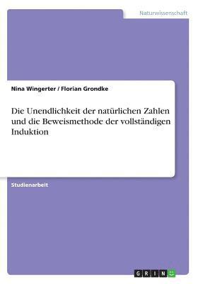 Die Unendlichkeit Der Naturlichen Zahlen Und Die Beweismethode Der Vollstandigen Induktion 1