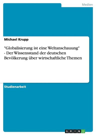 bokomslag 'Globalisierung Ist Eine Weltanschauung' - Der Wissensstand Der Deutschen Bevolkerung Uber Wirtschaftliche Themen