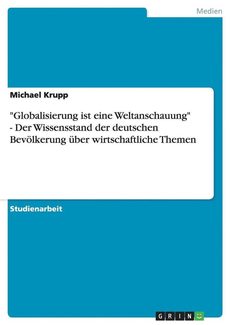 'Globalisierung Ist Eine Weltanschauung' - Der Wissensstand Der Deutschen Bevolkerung Uber Wirtschaftliche Themen 1