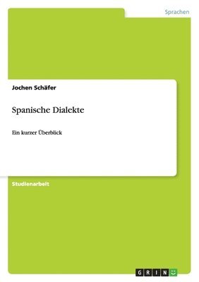 bokomslag Spanische Dialekte: Ein kurzer Überblick