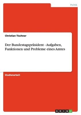 bokomslag Der Bundestagspräsident - Aufgaben, Funktionen und Probleme eines Amtes