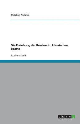 bokomslag Die Erziehung Der Knaben Im Klassischen Sparta