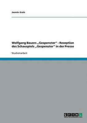 bokomslag Wolfgang Bauers "Gespenster" - Rezeption des Schauspiels "Gespenster" in der Presse