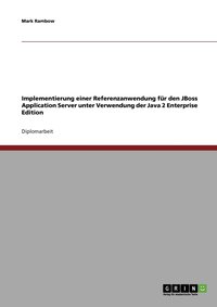 bokomslag Implementierung einer Referenzanwendung fur den JBoss Application Server unter Verwendung der Java 2 Enterprise Edition