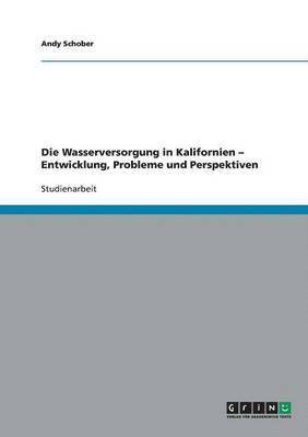 Die Wasserversorgung in Kalifornien - Entwicklung, Probleme und Perspektiven 1