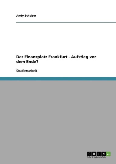 bokomslag Der Finanzplatz Frankfurt - Aufstieg vor dem Ende?