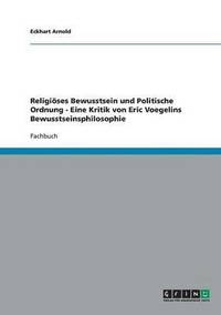 bokomslag Religioses Bewusstsein Und Politische Ordnung - Eine Kritik Von Eric Voegelins Bewusstseinsphilosophie