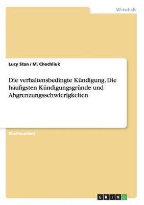 bokomslag Die Verhaltensbedingte Kundigung. Die Haufigsten Kundigungsgrunde Und Abgrenzungsschwierigkeiten