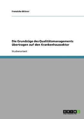 bokomslag Die Grundzge des Qualittsmanagements bertragen auf den Krankenhaussektor