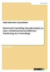 bokomslag Behavioral Controlling. Aktuelle Ansätze zu einer verhaltenswissenschaftlichen Fundierung des Controllings
