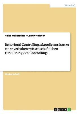 bokomslag Behavioral Controlling. Aktuelle Ansatze zu einer verhaltenswissenschaftlichen Fundierung des Controllings