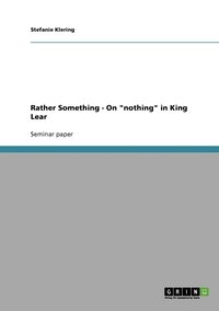 bokomslag Rather Something - On &quot;nothing&quot; in King Lear