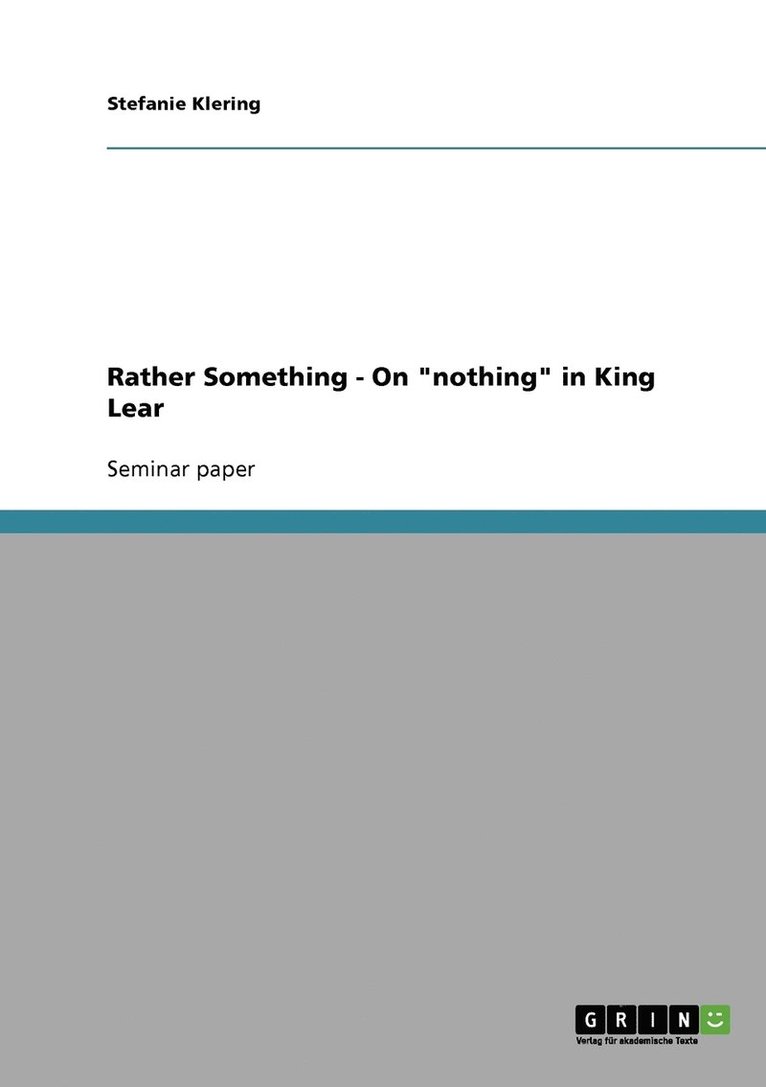 Rather Something - On 'nothing' in King Lear 1