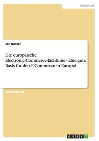 bokomslag Die europische Electronic-Commerce-Richtlinie - Eine gute Basis fr den E-Commerce in Europa?