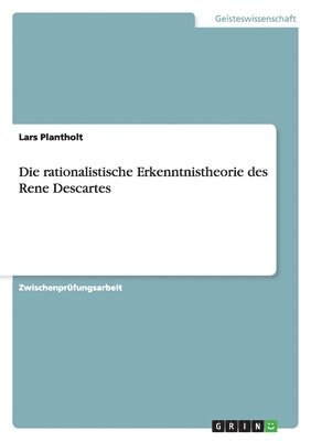 rationalistische Erkenntnistheorie des Rene Descartes