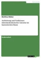 Matthias Widner - Ausbreitung und Funktionen mittelniederdeutscher Literatur im hanseatischen Raum, Häftad