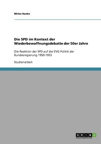 bokomslag Die SPD im Kontext der Wiederbewaffnungsdebatte der 50er Jahre