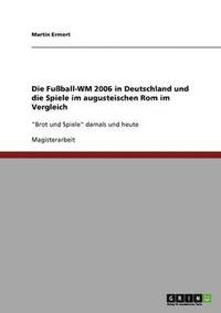 bokomslag Die Fuball-Wm 2006 in Deutschland Und Die Spiele Im Augusteischen ROM Im Vergleich