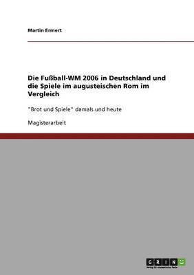 Die Fuball-Wm 2006 in Deutschland Und Die Spiele Im Augusteischen ROM Im Vergleich 1
