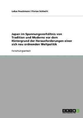 bokomslag Japan Im Spannungsverh Ltnis Von Tradition Und Moderne VOR Dem Hintergrund Der Herausforderungen Einer Sich Neu Ordnenden Weltpolitik