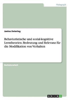 bokomslag Behavioristische und sozial-kognitive Lerntheorien. Bedeutung und Relevanz fur die Modifikation von Verhalten