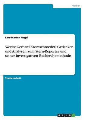 bokomslag Wer ist Gerhard Kromschroeder? Gedanken und Analysen zum Stern-Reporter und seiner investigativen Recherchemethode