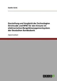 bokomslag Darstellung und Vergleich der Technologien Strichcode und RFID fr den Einsatz im elektronischen Bargeldmanagementsystem der Deutschen Bundesbank