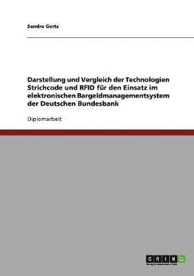 bokomslag Darstellung und Vergleich der Technologien Strichcode und RFID fr den Einsatz im elektronischen Bargeldmanagementsystem der Deutschen Bundesbank