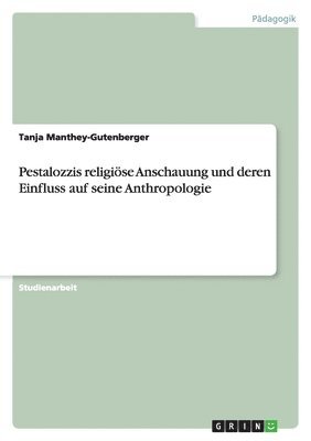 bokomslag Pestalozzis Religiose Anschauung Und Deren Einfluss Auf Seine Anthropologie