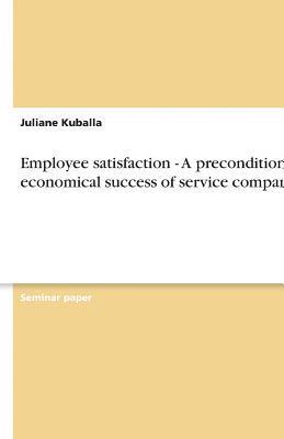 Employee Satisfaction - A Precondition for Economical Success of Service Companies? 1