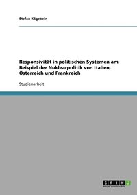 bokomslag Responsivitt in politischen Systemen am Beispiel der Nuklearpolitik von Italien, sterreich und Frankreich