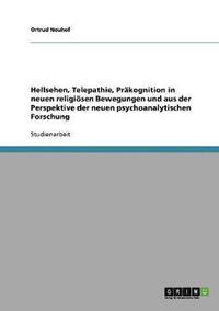 bokomslag Hellsehen, Telepathie, Prakognition in neuen religioesen Bewegungen und aus der Perspektive der neuen psychoanalytischen Forschung
